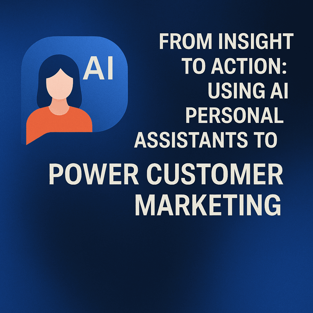 From Insight to Action: Using AI Personal Assistants to Power Customer Marketing