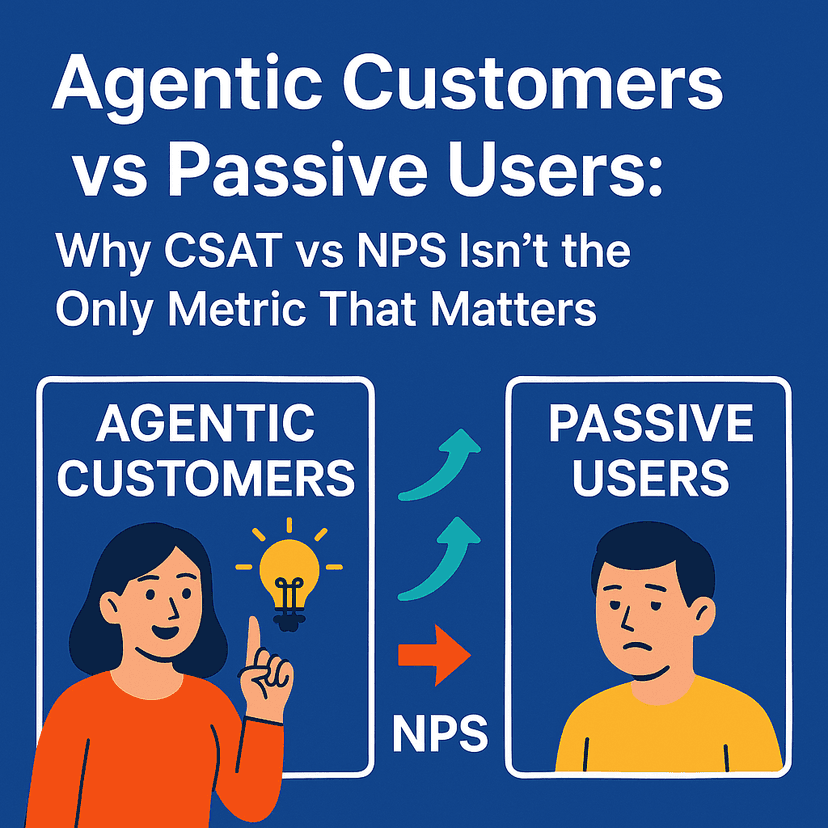 Agentic Customers vs Passive Users: Why CSAT vs NPS Isn’t the Only Metric That Matters