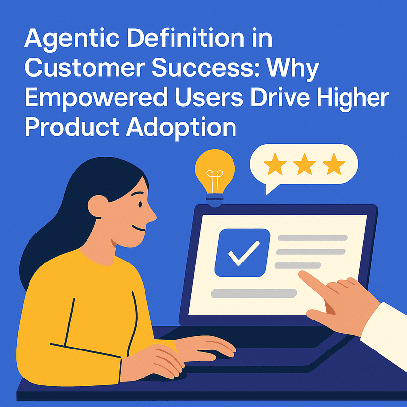 Agentic Definition in Customer Success: Why Empowered Users Drive Higher Product Adoption