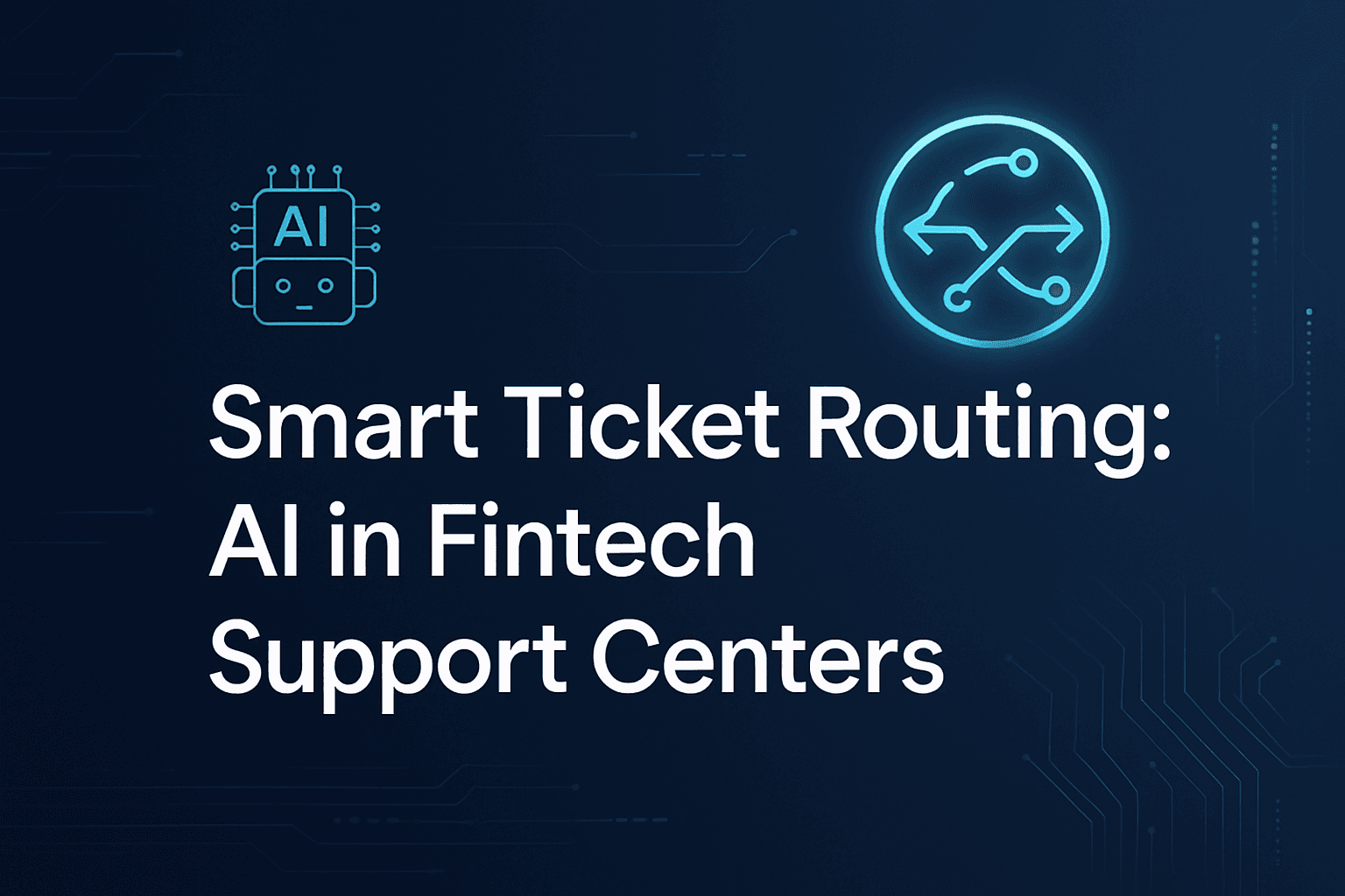 Smart Ticket Routing: AI in Fintech Support Centers