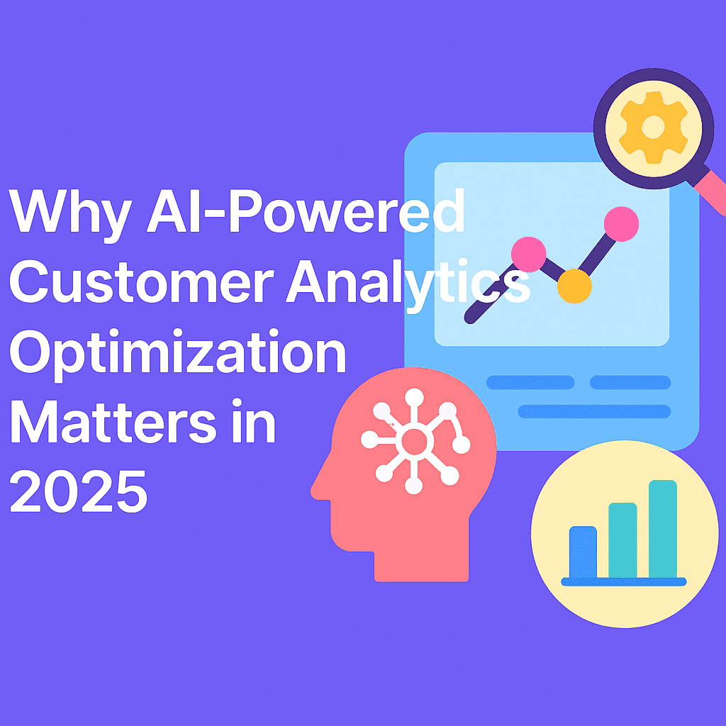 Why AI-Powered Customer Analytics Optimization Matters in 2025